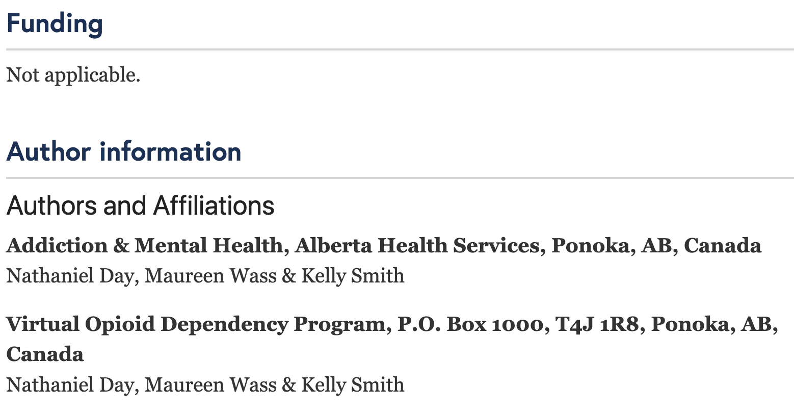 Funding Not applicable.  Author information Authors and Affiliations Addiction & Mental Health, Alberta Health Services, Ponoka, AB, Canada  Nathaniel Day, Maureen Wass & Kelly Smith  Virtual Opioid Dependency Program, P.O. Box 1000, T4J 1R8, Ponoka, AB, Canada  Nathaniel Day, Maureen Wass & Kelly Smith