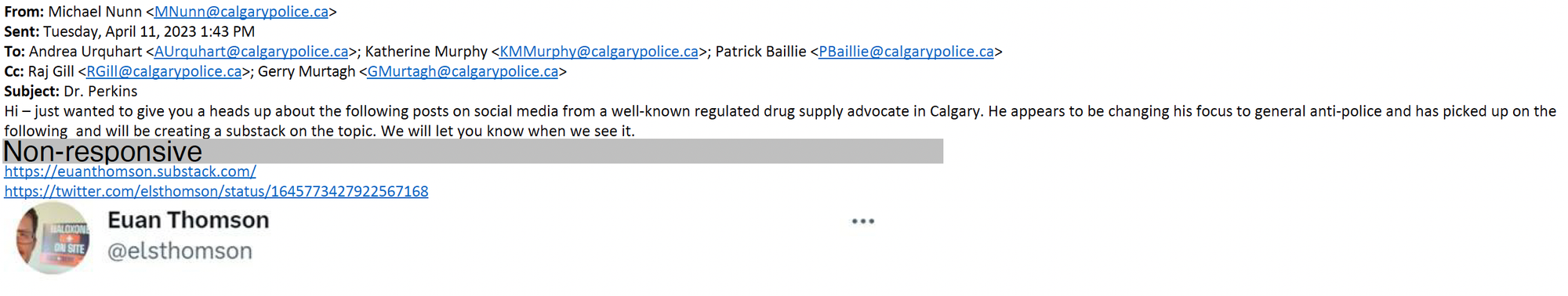 Email reads: Hi - just wanted to give you a heads up about the following posts on social media from a well-known regulated drug supply advocate in Calgary. He appears to be changing his focus to general anti-police and has picked up on the following and will be creating a substack on the topic. We will let you know when we see it.